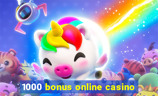 1000 bonus online casino