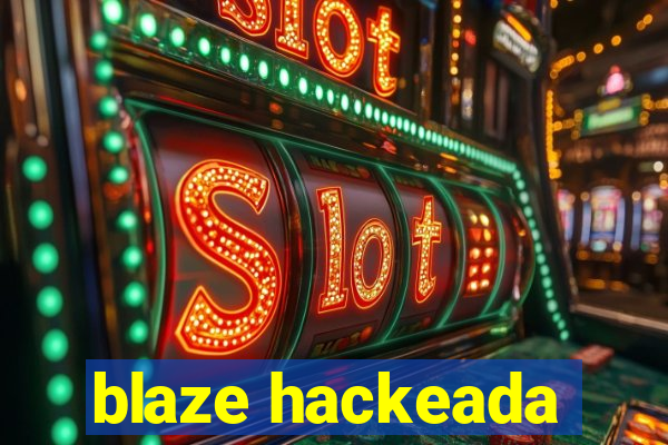 blaze hackeada