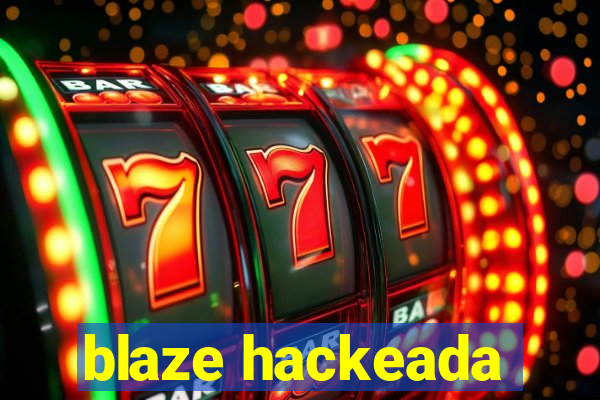 blaze hackeada