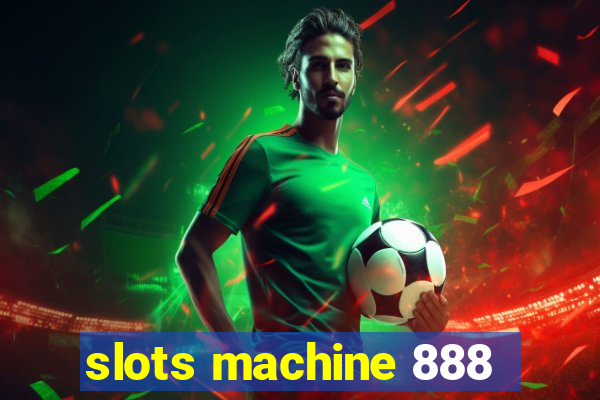 slots machine 888