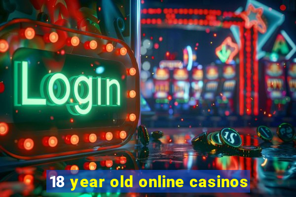 18 year old online casinos