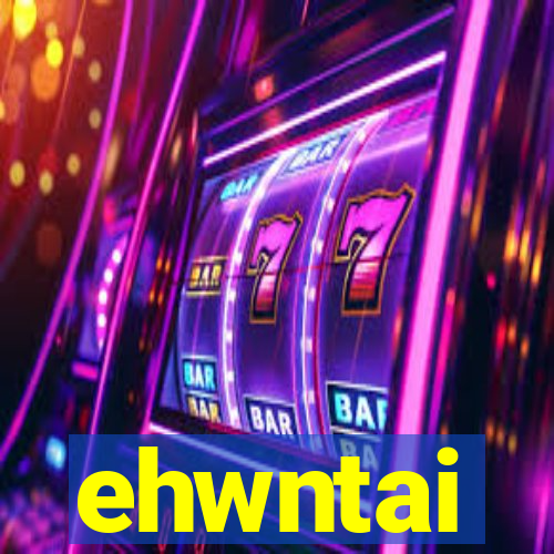 ehwntai