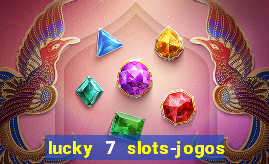 lucky 7 slots-jogos de cassino