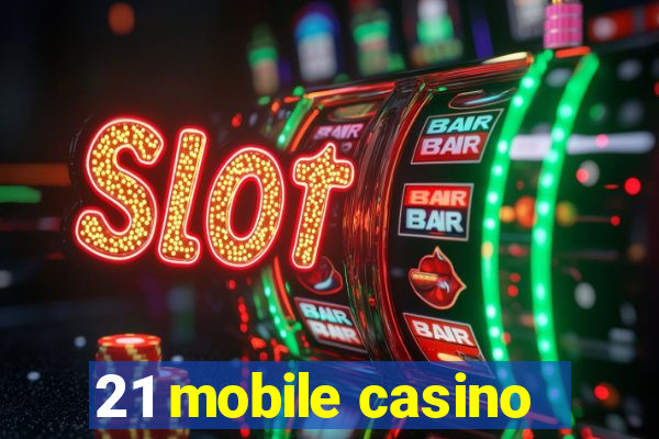 21 mobile casino