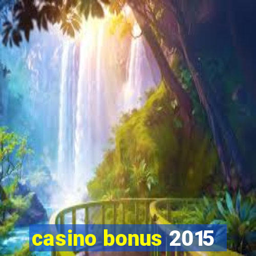 casino bonus 2015