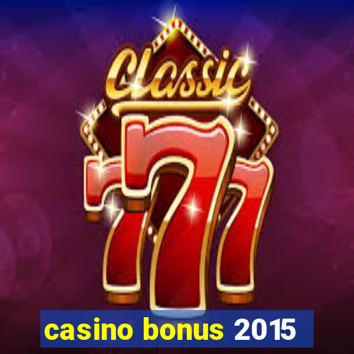 casino bonus 2015