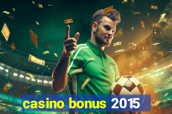 casino bonus 2015