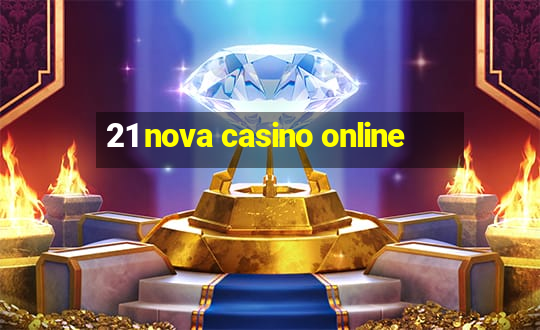 21 nova casino online