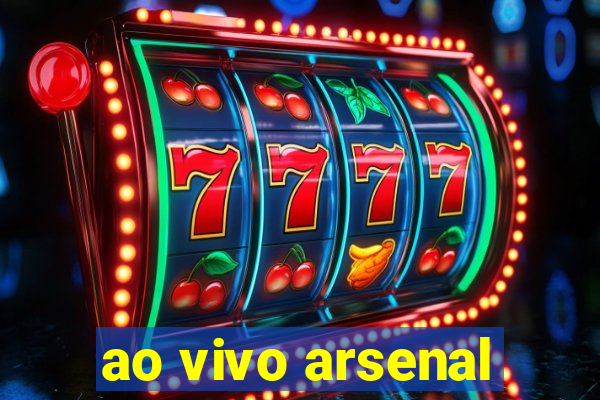 ao vivo arsenal