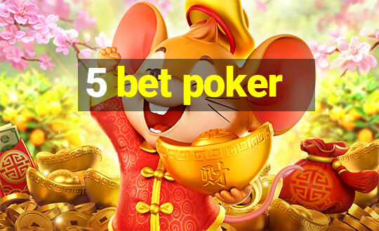 5 bet poker