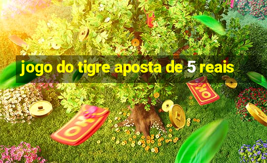 jogo do tigre aposta de 5 reais