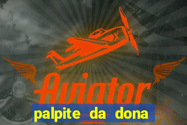 palpite da dona sônia para hoje