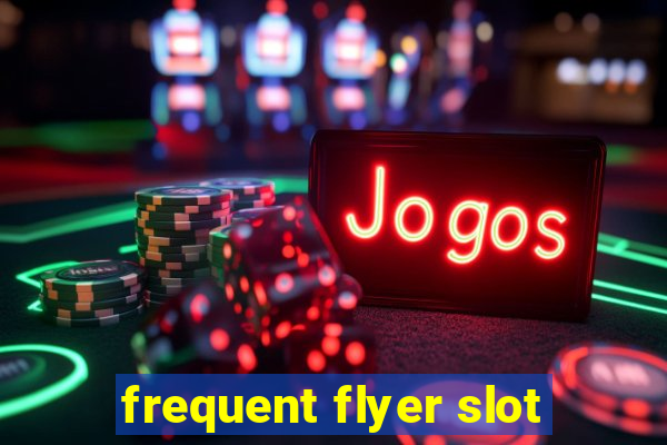 frequent flyer slot