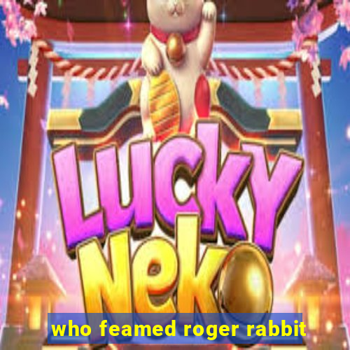 who feamed roger rabbit