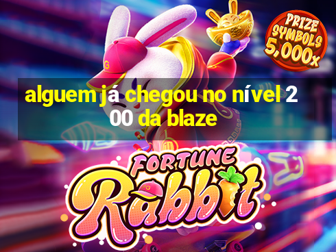 alguem já chegou no nível 200 da blaze