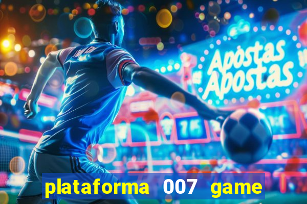 plataforma 007 game é confiável