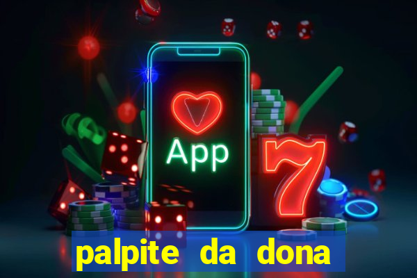 palpite da dona s?nia para hoje