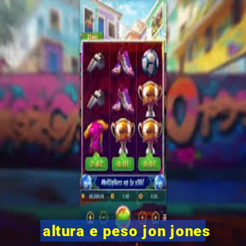 altura e peso jon jones