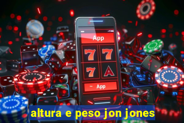 altura e peso jon jones