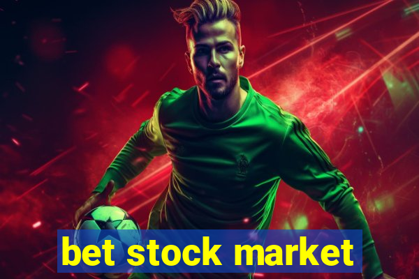 bet stock market