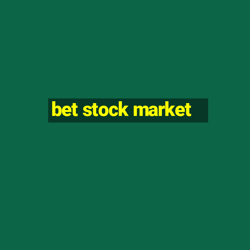 bet stock market