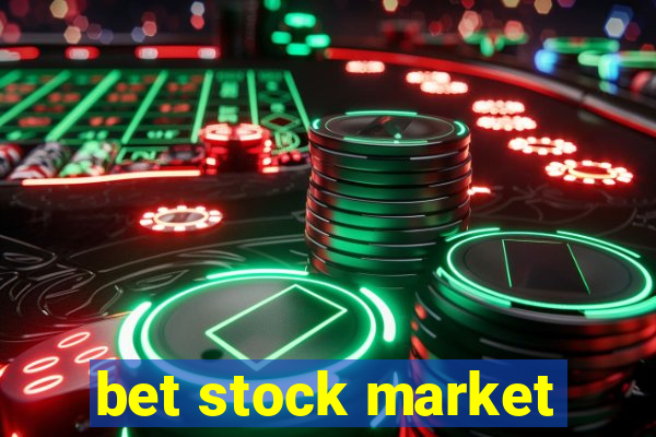 bet stock market