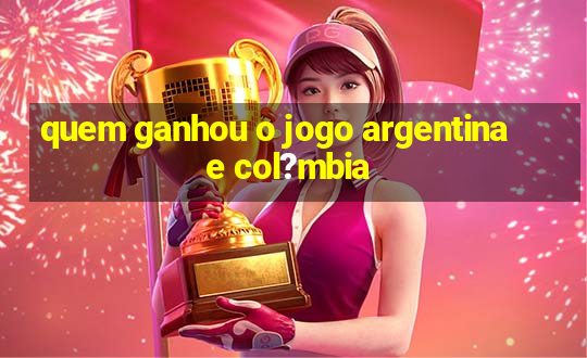 quem ganhou o jogo argentina e col?mbia