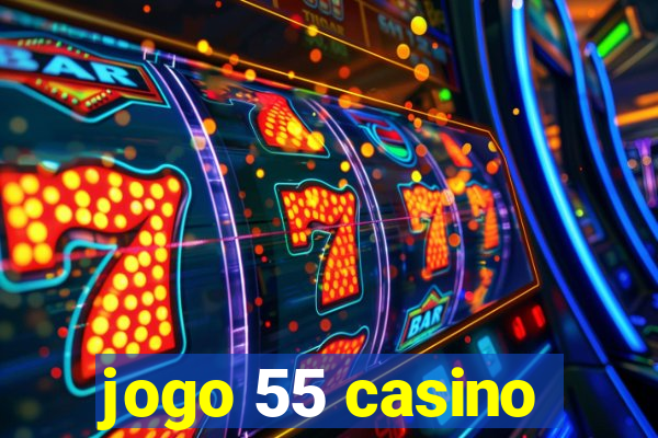 jogo 55 casino