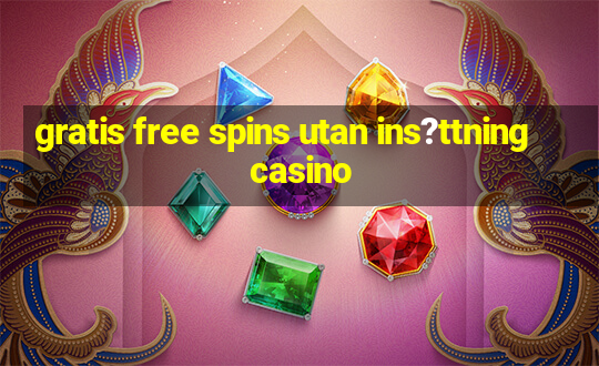 gratis free spins utan ins?ttning casino