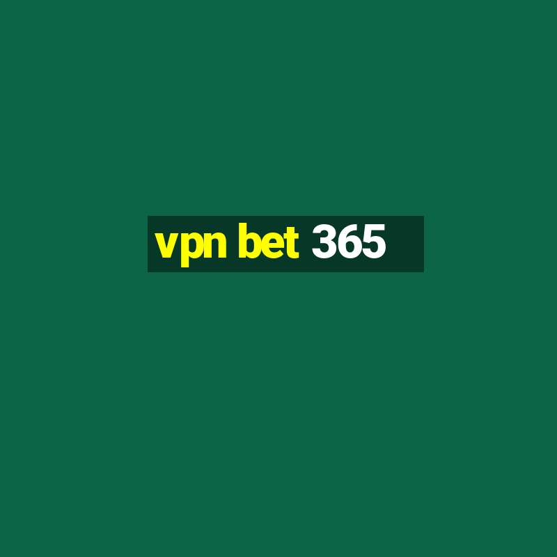 vpn bet 365