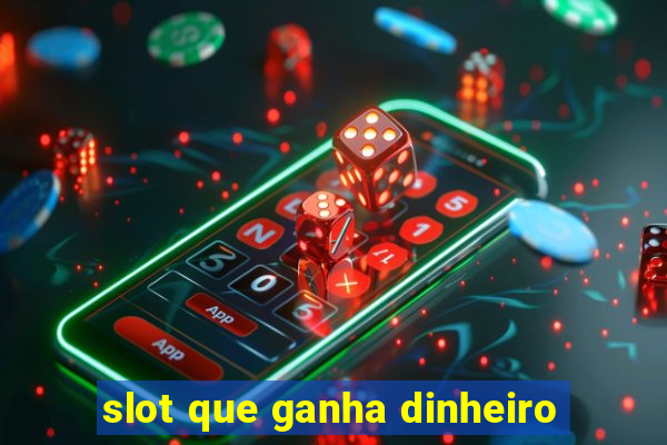 slot que ganha dinheiro