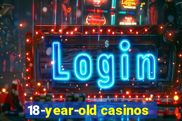 18-year-old casinos