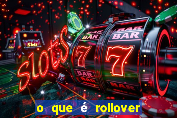 o que é rollover de aposta