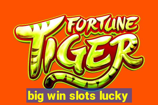 big win slots lucky