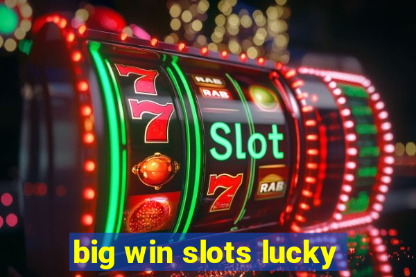 big win slots lucky