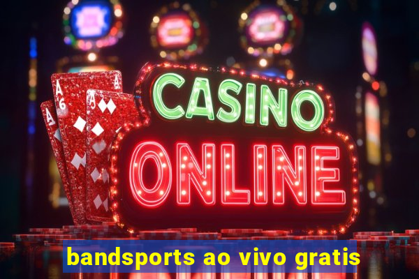 bandsports ao vivo gratis