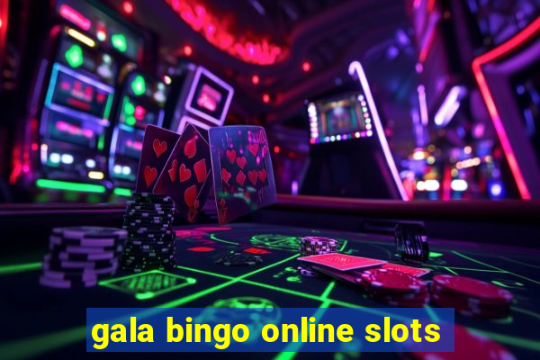 gala bingo online slots