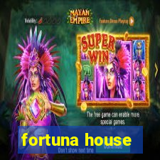 fortuna house