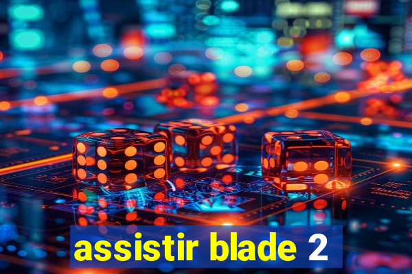 assistir blade 2