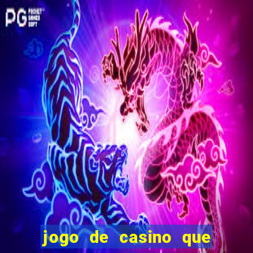 jogo de casino que ganha dinheiro de verdade