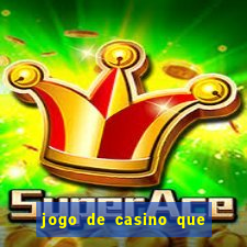 jogo de casino que ganha dinheiro de verdade