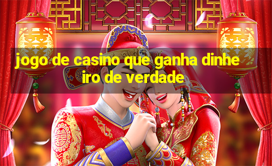 jogo de casino que ganha dinheiro de verdade