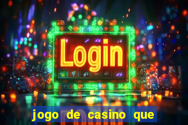 jogo de casino que ganha dinheiro de verdade