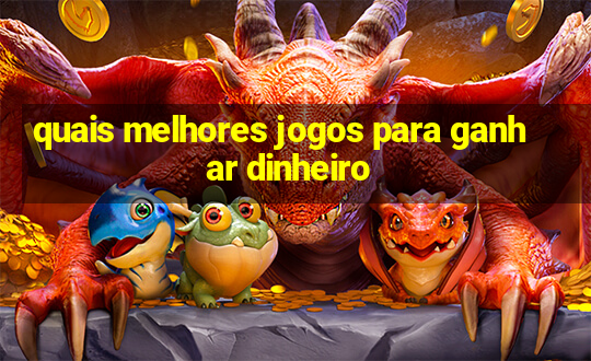 quais melhores jogos para ganhar dinheiro