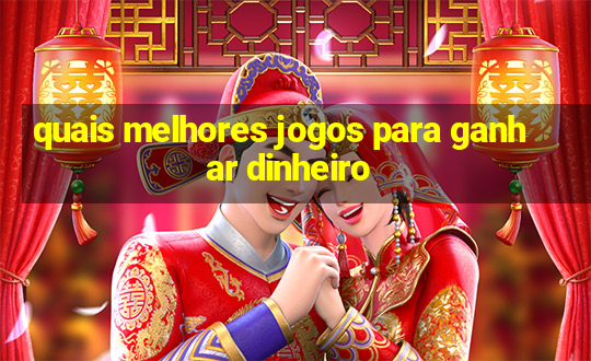 quais melhores jogos para ganhar dinheiro