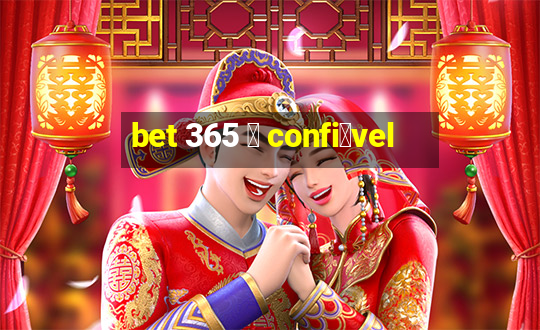 bet 365 茅 confi谩vel