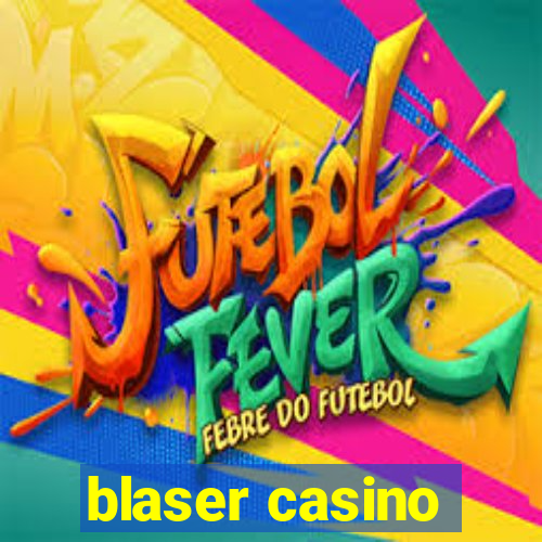 blaser casino