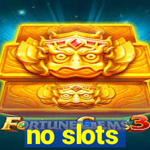 no slots