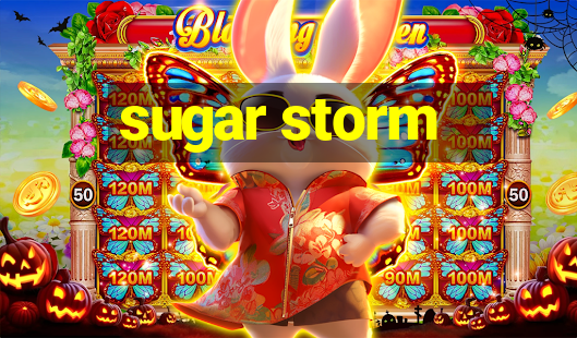 sugar storm