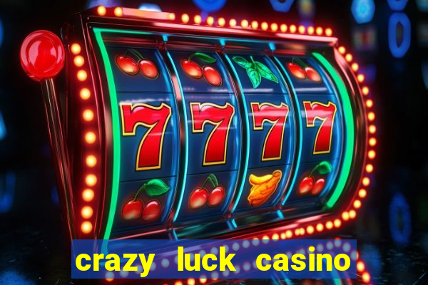 crazy luck casino no deposit bonus 2024